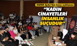 KADEM Aydın’dan basın açıklaması! “Kadın cinayetleri insanlık suçudur”