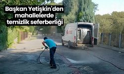 Başkan Yetişkin'den mahallelerde temizlik seferberliği