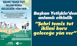 Başkan Yetişkin’den anlamlı etkinlik! “Şehri temiz tut iklimi koru geleceğe yön ver”