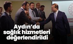 Aydın’da sağlık hizmetleri değerlendirildi