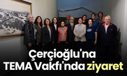 Çerçioğlu'na TEMA Vakfı'nda ziyaret