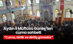 Aydın İl Müftüsü Güneş'ten cuma sohbeti! “Cuma, birlik ve diriliş günüdür”