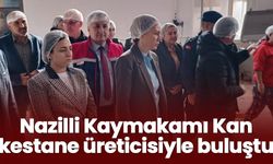 Nazilli Kaymakamı Kan kestane üreticisiyle buluştu