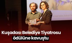 Kuşadası Belediye Tiyatrosu ödülüne kavuştu