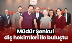 Müdür Şenkul diş hekimleri ile buluştu