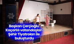 Başkan Çerçioğlu Koçarlılı vatandaşları Şehir Tiyatroları ile buluşturdu