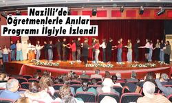 Nazilli’de Öğretmenlerle Anılar Programı İlgiyle İzlendi