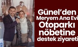 Günel’den Meryem Ana Evi Otoparkı nöbetine destek ziyareti