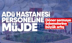 ADÜ hastanesi personeline müjde! Döner sermaye ödemelerine büyük artış