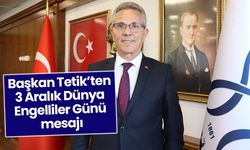 Başkan Tetik’ten 3 Aralık Dünya Engelliler Günü mesajı