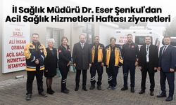 İl Sağlık Müdürü Dr. Eser Şenkul'dan Acil Sağlık Hizmetleri Haftası ziyaretleri