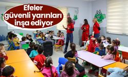 Efeler güvenli yarınları inşa ediyor