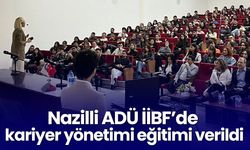 Nazilli ADÜ İİBF’de kariyer yönetimi eğitimi verildi