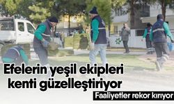 Efelerin yeşil ekipleri kenti güzelleştiriyor! Faaliyetler rekor kırıyor