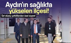 Aydın'ın sağlıkta yükselen ilçesi! Üst düzey yetkililerden özel ziyaret