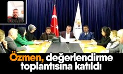 Özmen, değerlendirme toplantısına katıldı