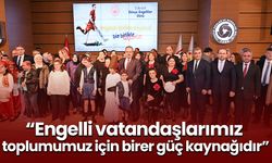 “Engelli vatandaşlarımız toplumumuz için birer güç kaynağıdır”