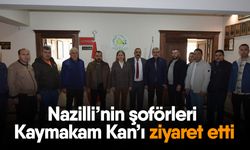 Nazilli’nin şoförleri Kaymakam Kan’ı ziyaret etti