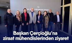 Başkan Çerçioğlu’na ziraat mühendislerinden ziyaret