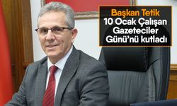 Başkan Tetik 10 Ocak Çalışan Gazeteciler Günü’nü kutladı