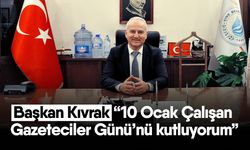 Başkan Kıvrak “10 Ocak Çalışan Gazeteciler Günü’nü kutluyorum”