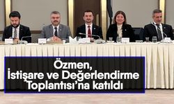 Özmen, İstişare ve Değerlendirme Toplantısı’na katıldı