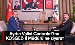 Aydın Valisi Canbolat’tan KOSGEB İl Müdürü’ne ziyaret