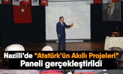 Nazilli’de “Atatürk’ün Akıllı Projeleri” Paneli gerçekleştirildi