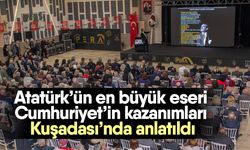 Atatürk’ün en büyük eseri Cumhuriyet’in kazanımları Kuşadası’nda anlatıldı