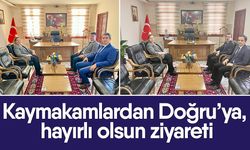 Kaymakamlardan Doğru’ya, hayırlı olsun ziyareti