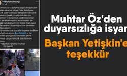 Muhtar Öz'den duyarsızlığa isyan! Başkan Yetişkin'e teşekkür