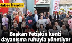 Başkan Yetişkin kenti dayanışma ruhuyla yönetiyor