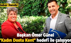 Başkan Ömer Günel "Kadın Dostu Kent" hedefi ile çalışıyor