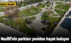 Nazilli’nin parkları yeniden hayat buluyor