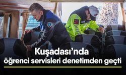 Kuşadası’nda öğrenci servisleri denetimden geçti