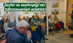 Zeytin ve zeytinyağı’nın bilinmeyenleri anlatıldı