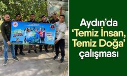 Aydın’da ‘Temiz İnsan, Temiz Doğa’ çalışması