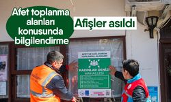 Afet toplanma alanları konusunda bilgilendirme! Afişler asıldı