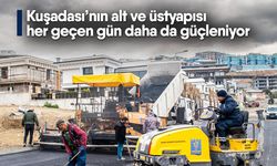 Kuşadası’nın alt ve üstyapısı her geçen gün daha da güçleniyor