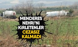 Menderes Nehri’ni kirletenler cezasız kalmadı