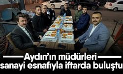 Aydın’ın müdürleri sanayi esnafıyla iftarda buluştu