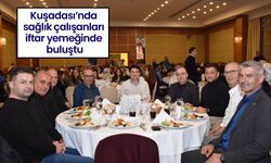 Kuşadası’nda sağlık çalışanları iftar yemeğinde buluştu