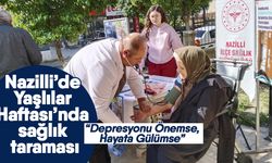 Nazilli’de Yaşlılar Haftası’nda sağlık taraması! “Depresyonu Önemse, Hayata Gülümse”