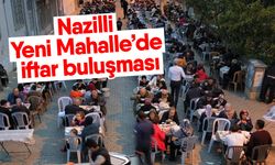 Nazilli Yeni Mahalle’de iftar buluşması