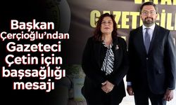 Başkan Çerçioğlu’ndan Gazeteci Çetin için başsağlığı mesajı