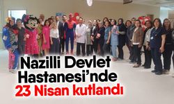 Nazilli Devlet Hastanesi’nde 23 Nisan kutlandı