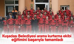 Kuşadası Belediyesi arama kurtarma ekibi eğitimini başarıyla tamamladı