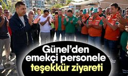 Günel’den emekçi personele teşekkür ziyareti