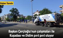 Başkan Çerçioğlu'nun çalışmaları ile Kuşadası ve Didim pırıl pırıl oluyor