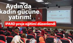 Aydın’da kadın gücüne yatırım! IPARD proje eğitimi düzenlendi